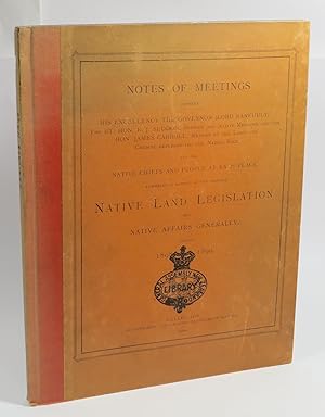 Image du vendeur pour Notes of Meetings between His Excellency the Governor (Lord Ranfurly), the Rt. Hon. R. J. Seddon, Premier and Native Minister, and the Hon. James Carroll, Member of the Executive Council representing the Native Race, and the Native Chiefs and People At Each Place Assembled in Respect of the Proposed Native Land Legislation and Native Affairs Generally, During 1898 and 1899 mis en vente par Renaissance Books, ANZAAB / ILAB