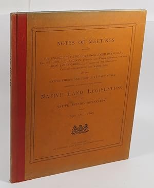 Image du vendeur pour Notes of Meetings between His Excellency the Governor (Lord Ranfurly), the Rt. Hon. R. J. Seddon, Premier and Native Minister, and the Hon. James Carroll, Member of the Executive Council representing the Native Race, and the Native Chiefs and People At Each Place Assembled in Respect of the Proposed Native Land Legislation and Native Affairs Generally, During 1898 and 1899 mis en vente par Renaissance Books, ANZAAB / ILAB