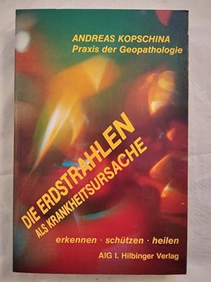 Die Erdstrahlen als Krankheitsursache - Praxis der Geopathologie.