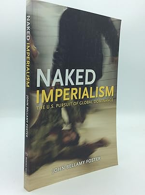 NAKED IMPERIALISM: The U.S. Pursuit of Global Dominance