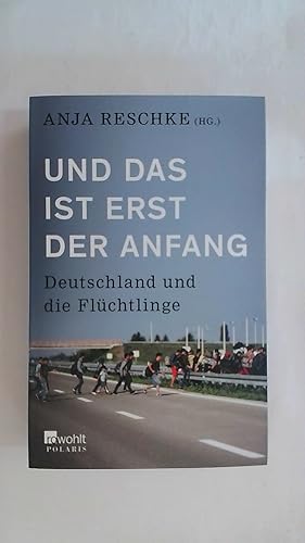 Bild des Verkufers fr UND DAS IST ERST DER ANFANG: DEUTSCHLAND UND DIE FLCHTLINGE. zum Verkauf von Buchmerlin