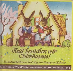 Heut besuchen wir Osterhasens Ein Bilderbuch von Ernst Fay mit Versen von H. Nater.