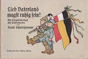 Lieb Vaterland magst ruhig sein! Ein Kriegsbilderbuch mit Knüttelversen von Arpad Schmidhammer.