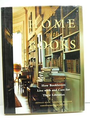 At Home with Books: How Booklovers Live with and Care for Their Libraries