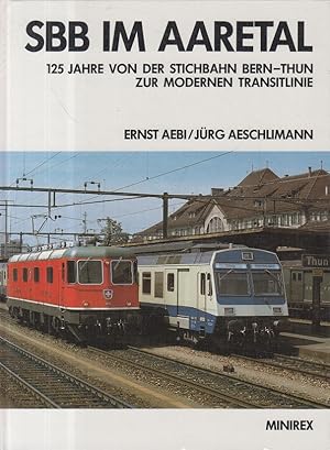 Seller image for SBB im Aaretal. 125 Jahre von der Stichbahn Bern- Thun zur modernen Transitline. for sale by Allguer Online Antiquariat