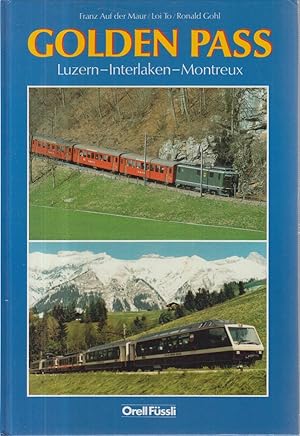 Seller image for Golden Pass : mit der Bahn von Luzern nach Montreux. Franz Auf der Maur ; Loi To ; Ronald Gohl. [Engl. bers.: R. Bandi-Tebbutt] for sale by Allguer Online Antiquariat