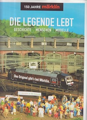 Seller image for Die Legende lebt : Geschichte, Menschen, Modelle ; 150 Jahre Mrklin. Klaus Eckert (Hg.). [Fotogr.: Jrg Chocholaty .] for sale by Allguer Online Antiquariat