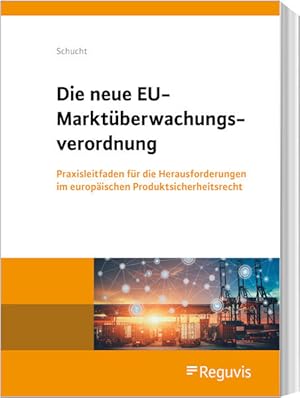 Seller image for Die neue EU-Marktberwachungsverordnung: Praxisleitfaden fr die Herausforderungen im europischen Produktsicherheitsrecht for sale by Studibuch