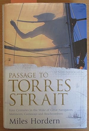 Passage to Torres Strait: Four Centuries in the Wake of Great Navigators, Mutineers, Castaways an...