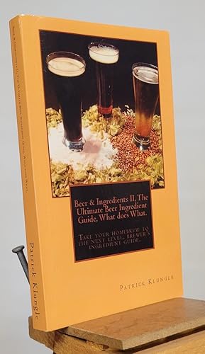 Seller image for Beer and Ingredients II, The Ultimate Beer Ingredient Guide, What Does What.: Take Your Homebrew to the Next Level, Brewers Ingredient Guide. for sale by Henniker Book Farm and Gifts