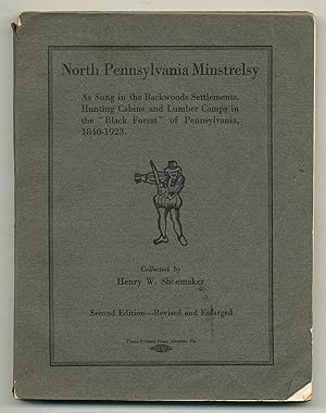 Bild des Verkufers fr North Pennsylvania Minstrelsy As Sung in the Backwoods Settlements, Hunting Cabins and Lumber Camps in the "Black Forest" of Pennsylvania, 1840-1923 zum Verkauf von Between the Covers-Rare Books, Inc. ABAA