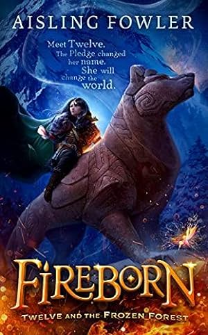 Seller image for Fireborn: Twelve and the Frozen Forest: The extraordinary first book in the thrilling new children  s fantasy series: Book 1 for sale by WeBuyBooks 2