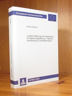 Seller image for Luthers Stellung zum Heidentum im Spannungsfeld von Tradition, Humanismus und Reformation (signiertes Widmungs-Exemplar) for sale by Das Konversations-Lexikon