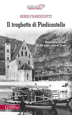 Bild des Verkufers fr Il traghetto di Piedicastello Romanzo a racconti del pi antico rione di Trento zum Verkauf von primatexxt Buchversand