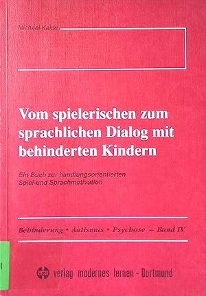 Bild des Verkufers fr Vom spielerischen zum sprachlichen Dialog mit behinderten Kindern : ein Buch zur handlungsorientierten Spiel- und Sprachmotivation. Behinderung, Autismus, Psychose ; Bd. 4 zum Verkauf von books4less (Versandantiquariat Petra Gros GmbH & Co. KG)