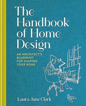 The Handbook of Home Design: An Architects Blueprint for Shaping your Home