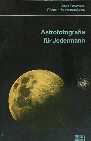 Astrofotografie für Jedermann. Handbücher für die praktische naturwissenschaftliche Abreit, Bd. 42.