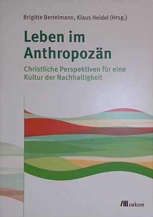 Seller image for Leben im Anthropozn : christliche Perspektiven fr eine Kultur der Nachhaltigkeit. for sale by books4less (Versandantiquariat Petra Gros GmbH & Co. KG)