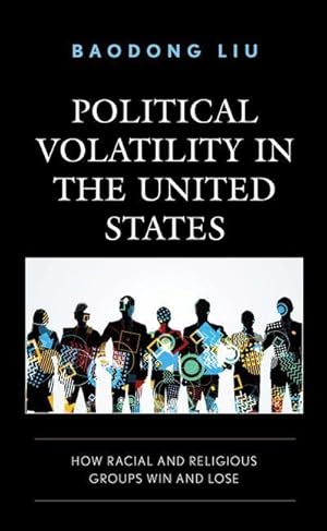 Seller image for Political Volatility in the United States: How Racial and Religious Groups Win and Lose for sale by moluna