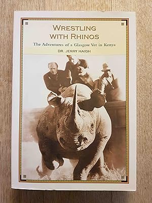 Wrestling With Rhinos : The Adventures of a Glasgow Vet in Kenya