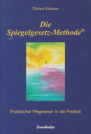 Die Spiegelgesetz-Methode Praktischer Wegweiser in die Freiheit