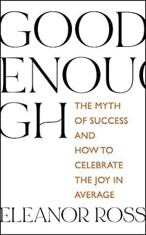 Bild des Verkufers fr Good Enough: The Myth of Success and How to Celebrate the Joy in Average zum Verkauf von WeBuyBooks 2