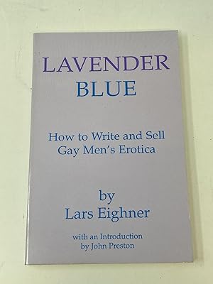 Bild des Verkufers fr LAVENDER BLUE : HOW TO WRITE AND SELL GAY MEN'S EROTICA; With and Introduction by John Preston zum Verkauf von Aardvark Rare Books, ABAA