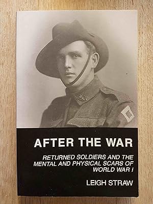 After the War : Returned Soldiers and the Mental and Physical Scars of World War I