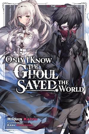 Image du vendeur pour Only I Know the Ghoul Saved the World : The Cannibal Hero mis en vente par GreatBookPrices