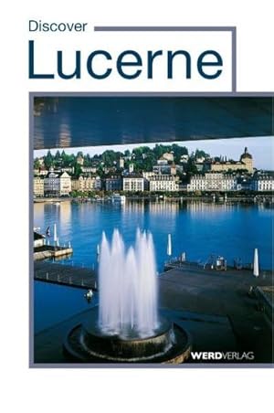 Imagen del vendedor de Discover Lucerne a la venta por AHA-BUCH GmbH