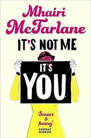 Imagen del vendedor de It  s Not Me, It  s You: Deliciously romantic and utterly hilarious - the feel-good romcom from the Sunday Times bestselling author of LAST NIGHT a la venta por WeBuyBooks 2