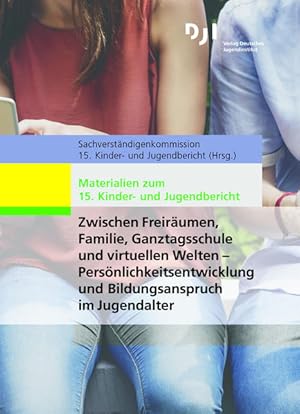 Materialien zum 15. Kinder- und Jugendbericht: Zwischen Freiräumen, Familie, Ganztagsschule und v...