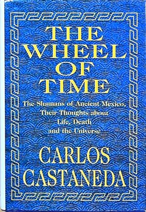 Imagen del vendedor de The Wheel of Time: The Shamans of Ancient Mexico, Their Thoughts About Life, Death and the Universe a la venta por Berliner Bchertisch eG