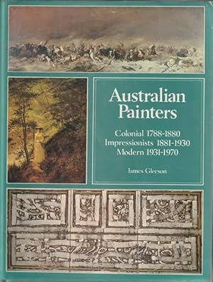 Imagen del vendedor de Australian painters: Colonial painters, 1788-1880; Impressionist painters, 1881-1930; Modern painters, 1931-1970 a la venta por Goulds Book Arcade, Sydney