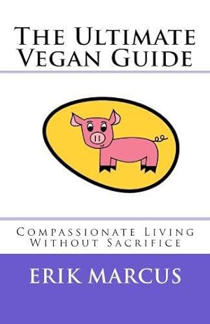 Bild des Verkufers fr The Ultimate Vegan Guide: Compassionate Living Without Sacrifice (Second Edition) zum Verkauf von WeBuyBooks 2