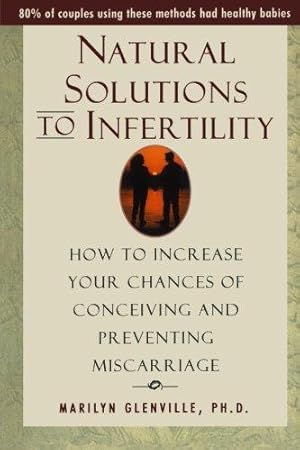 Bild des Verkufers fr Natural Solutions to Infertility: How to Increase Your Chances of Conceiving and Preventing Miscarriage zum Verkauf von WeBuyBooks 2