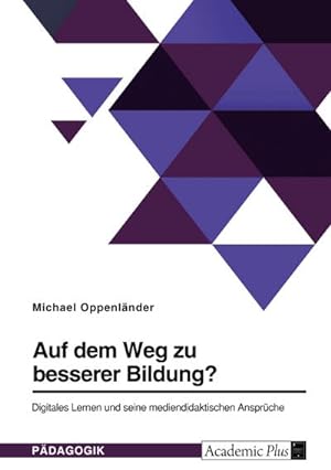 Seller image for Auf dem Weg zu besserer Bildung? Digitales Lernen und seine mediendidaktischen Ansprche for sale by BuchWeltWeit Ludwig Meier e.K.