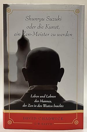 Bild des Verkufers fr Shunryu Suzuki oder die Kunst, ein Zen-Meister zu werden. Leben und Lehren des Mannes, der Zen in den Westen brachte zum Verkauf von Der Buchfreund