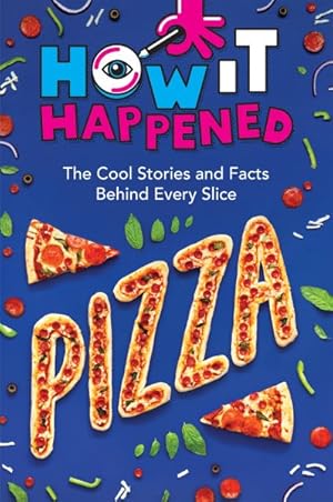 Seller image for How It Happened! Pizza : The Cool Stories and Facts Behind Every Slice for sale by GreatBookPrices
