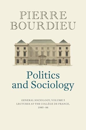 Image du vendeur pour Politics and Sociology : General Sociology, Volume 5 mis en vente par GreatBookPricesUK