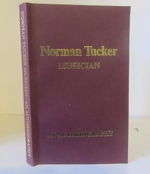 Immagine del venditore per Norman Tucker : Musician, an Autobiography. Before and After Two Decades at Sadler's Wells venduto da BRIMSTONES