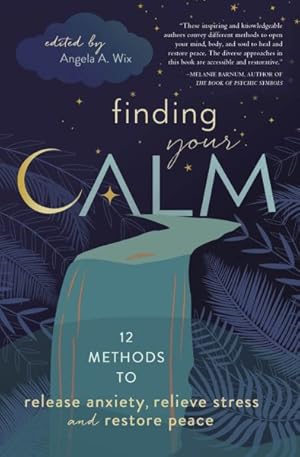 Imagen del vendedor de Finding Your Calm : Twelve Methods to Release Anxiety, Relieve Stress & Restore Peace a la venta por GreatBookPrices