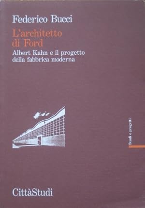 Imagen del vendedor de L architetto di Ford. Albert Kahn e il progetto della fabbrica moderna. a la venta por Antiquariat Bernd Preler