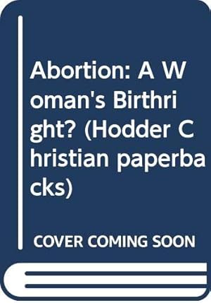 Immagine del venditore per Abortion: A Woman's Birthright? (Hodder Christian paperbacks) venduto da WeBuyBooks 2