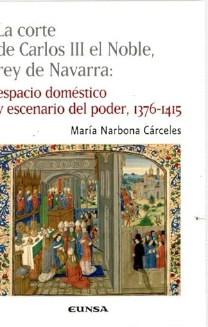 Imagen del vendedor de La corte de Carlos III el Noble, rey de Navarra: espacio doméstico y escenario del poder, 1376-1415 . a la venta por Librería Astarloa