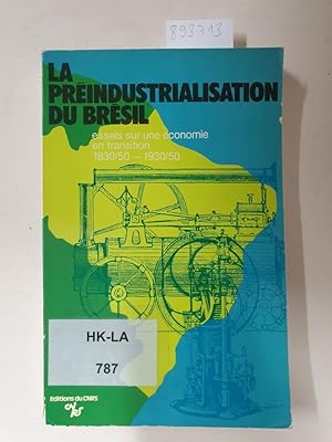 La Preindustrialisation du Bresil: Essais sur une economie en transition, 1830/50-1930/50 :