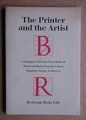 The Printer and the Artist: A Catalogue of Private Press Books & Illustrated Books from the Unite...