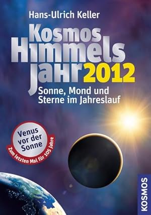 Seller image for Keller, H: Kosmos Himmelsjahr 2012 : Sonne, Mond und Sterne im Jahreslauf for sale by AHA-BUCH