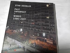 Stan Douglas, Past imperfect : works 1986 - 2007 ; [in conjunction with the Exhibition Stan Dougl...