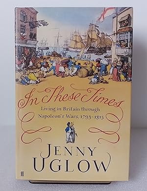 Imagen del vendedor de In These Times: Living in Britain through Napoleon's Wars, 1793-1815 a la venta por Milbury Books